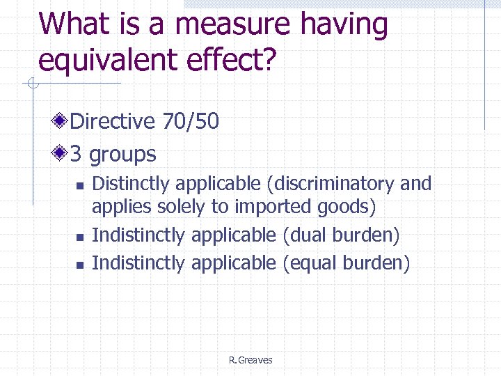 What is a measure having equivalent effect? Directive 70/50 3 groups n n n