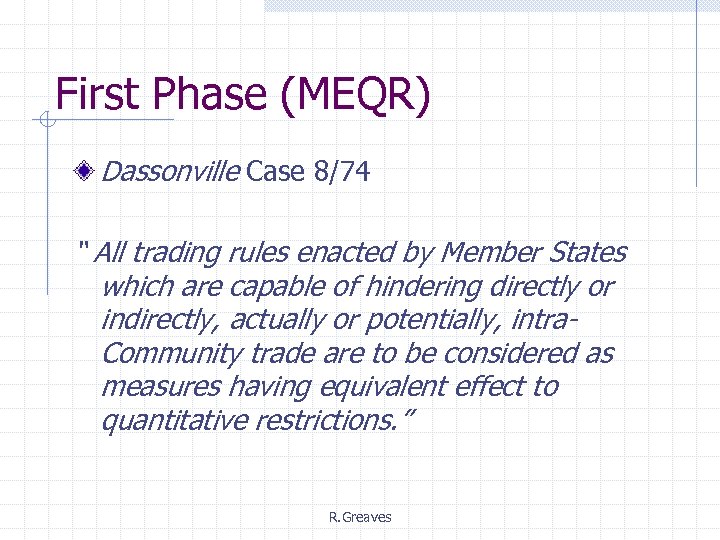 First Phase (MEQR) Dassonville Case 8/74 “ All trading rules enacted by Member States