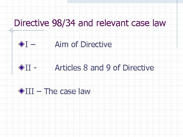 Directive 98/34 and relevant case law I– Aim of Directive II - Articles 8