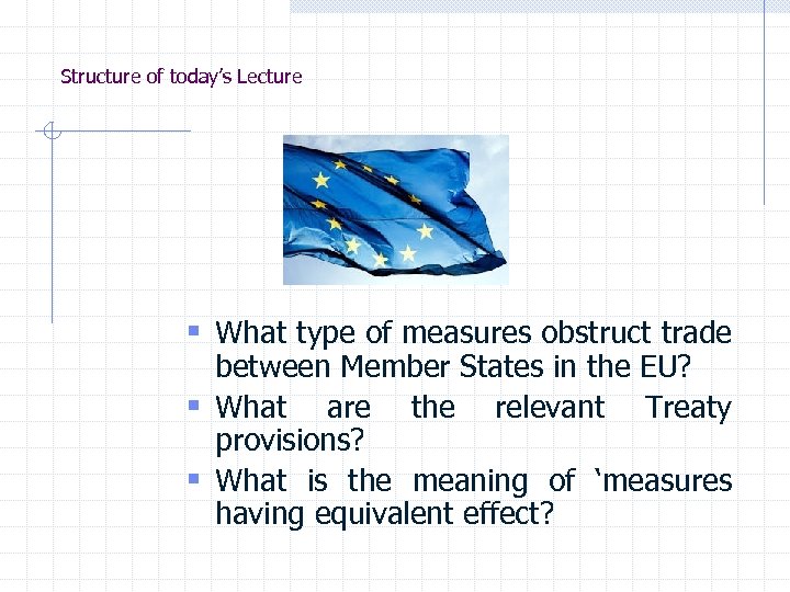 Structure of today’s Lecture § What type of measures obstruct trade between Member States