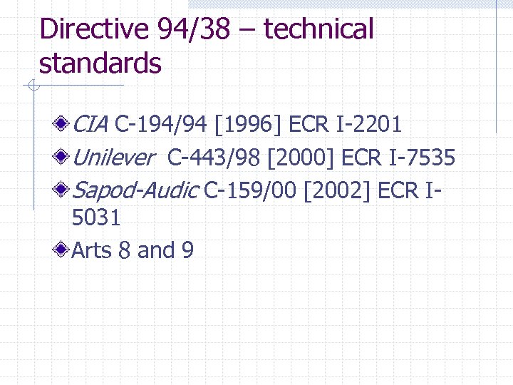 Directive 94/38 – technical standards CIA C-194/94 [1996] ECR I-2201 Unilever C-443/98 [2000] ECR