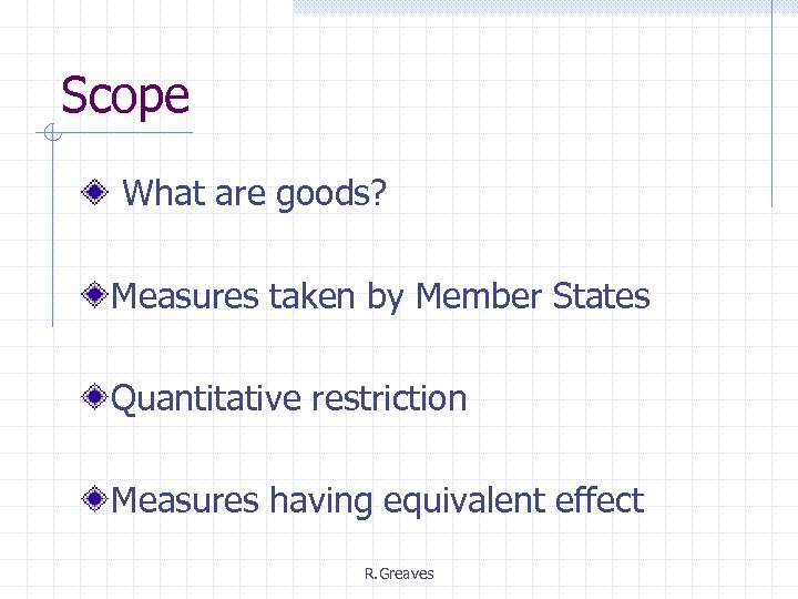 Scope What are goods? Measures taken by Member States Quantitative restriction Measures having equivalent