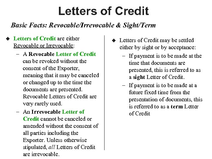 Letters of Credit Basic Facts: Revocable/Irrevocable & Sight/Term u Letters of Credit are either