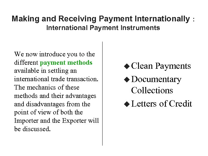 Making and Receiving Payment Internationally : International Payment Instruments We now introduce you to