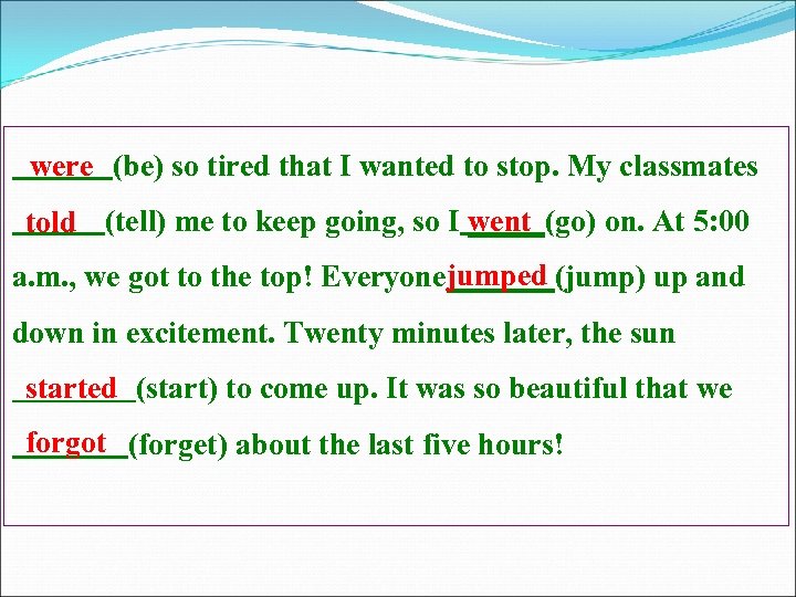 were (be) so tired that I wanted to stop. My classmates went told (tell)