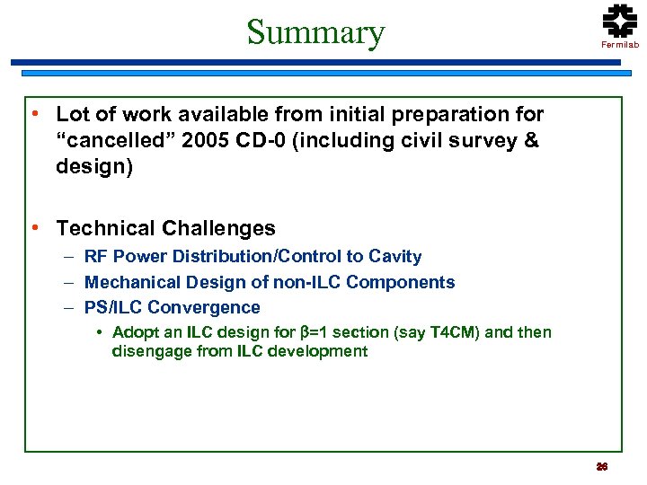 Summary Fermilab • Lot of work available from initial preparation for “cancelled” 2005 CD-0