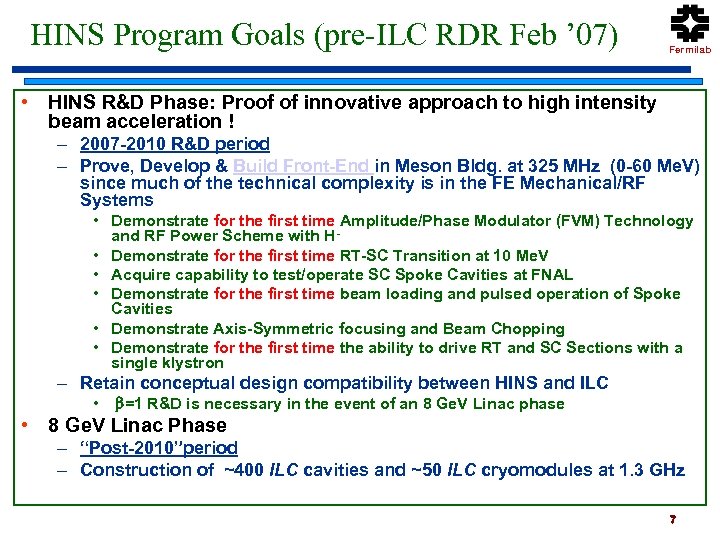 HINS Program Goals (pre-ILC RDR Feb ’ 07) Fermilab • HINS R&D Phase: Proof