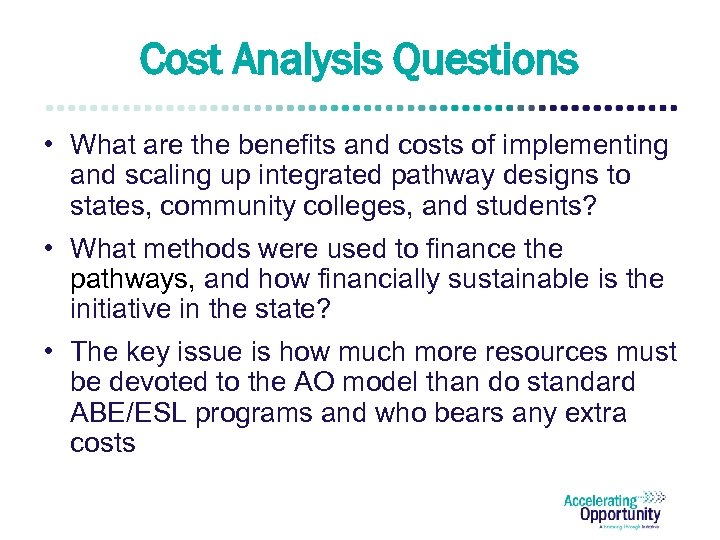 Cost Analysis Questions • What are the benefits and costs of implementing and scaling