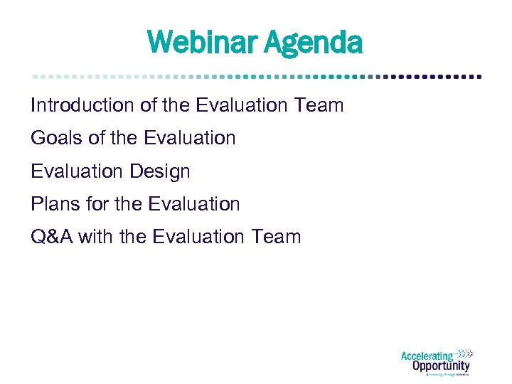Webinar Agenda Introduction of the Evaluation Team Goals of the Evaluation Design Plans for