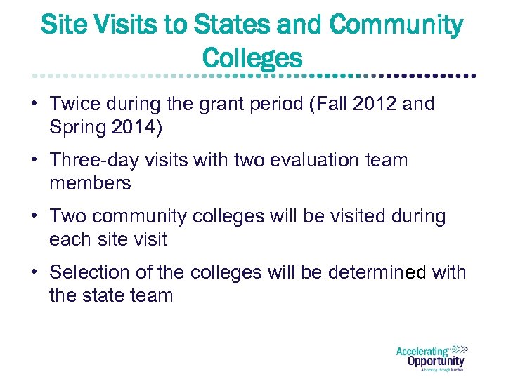 Site Visits to States and Community Colleges • Twice during the grant period (Fall