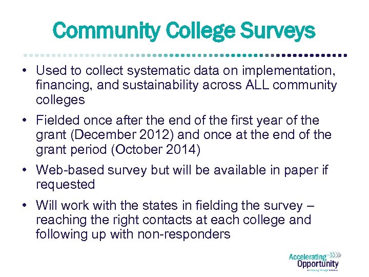 Community College Surveys • Used to collect systematic data on implementation, financing, and sustainability