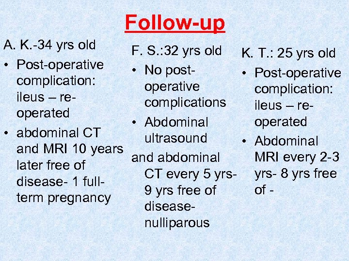 Follow-up A. K. -34 yrs old • Post-operative complication: ileus – reoperated • abdominal