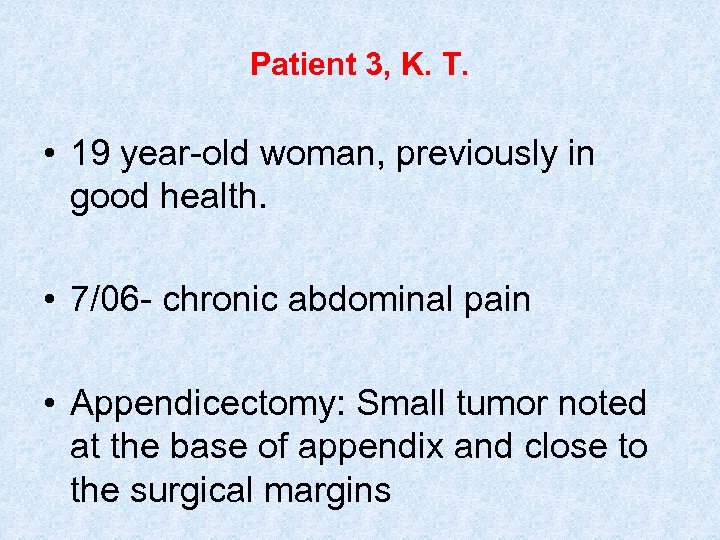 Patient 3, K. T. • 19 year-old woman, previously in good health. • 7/06