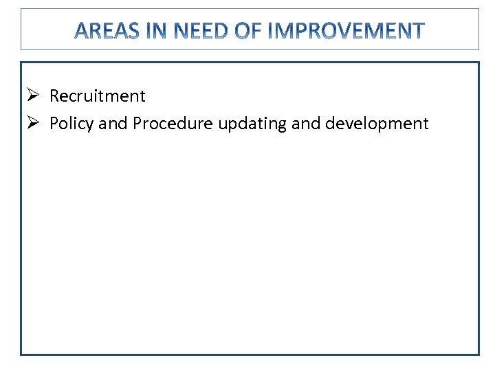 Ø Recruitment Ø Policy and Procedure updating and development 