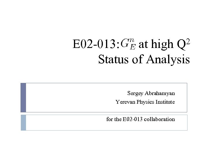 E 02 -013: at high Q 2 Status of Analysis Sergey Abrahamyan Yerevan Physics