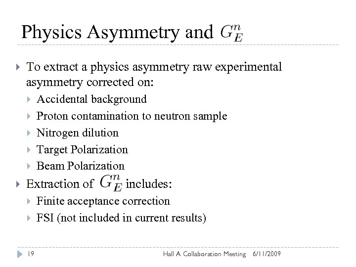 Physics Asymmetry and To extract a physics asymmetry raw experimental asymmetry corrected on: Accidental