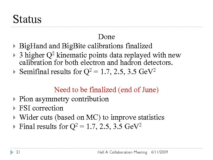 Status Done Big. Hand Big. Bite calibrations finalized 3 higher Q 2 kinematic points