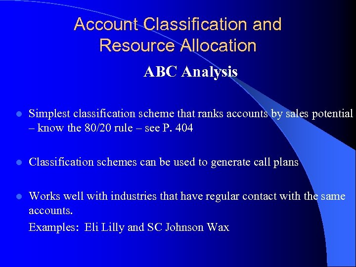 Account Classification and Resource Allocation ABC Analysis l Simplest classification scheme that ranks accounts