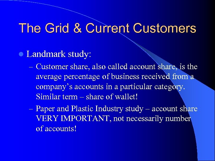 The Grid & Current Customers l Landmark study: – Customer share, also called account