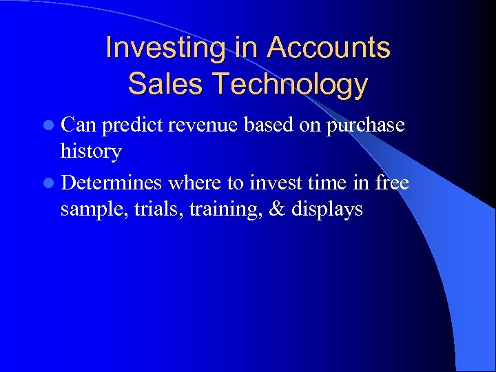 Investing in Accounts Sales Technology l Can predict revenue based on purchase history l