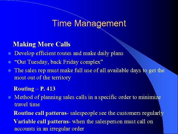 Time Management Making More Calls Develop efficient routes and make daily plans l “Out