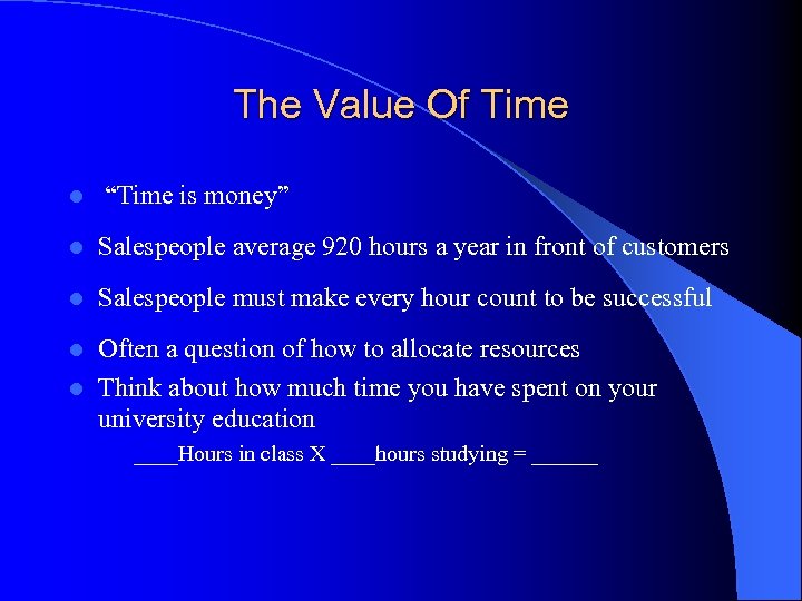 The Value Of Time l “Time is money” l Salespeople average 920 hours a