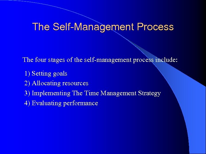 The Self-Management Process The four stages of the self-management process include: 1) Setting goals