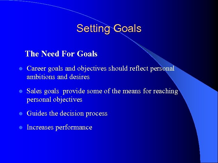 Setting Goals The Need For Goals l Career goals and objectives should reflect personal