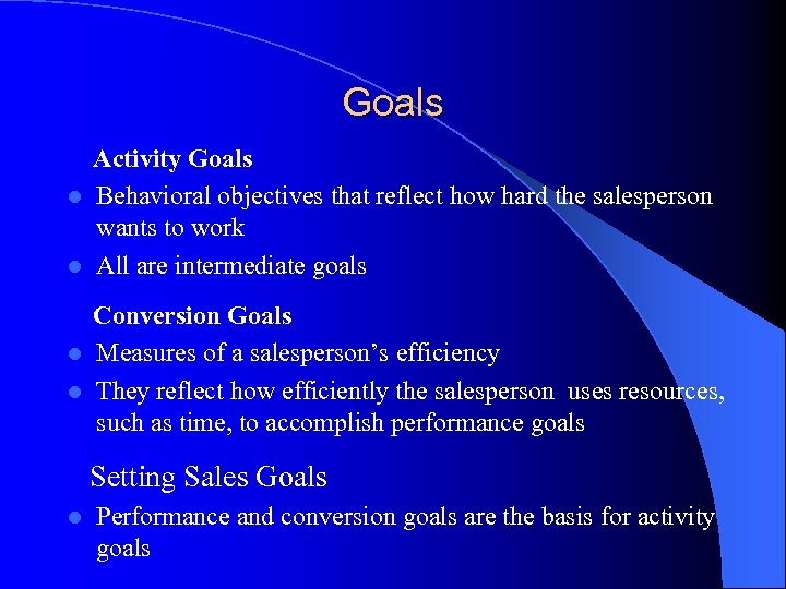 Goals Activity Goals l Behavioral objectives that reflect how hard the salesperson wants to