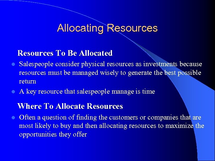 Allocating Resources To Be Allocated Salespeople consider physical resources as investments because resources must