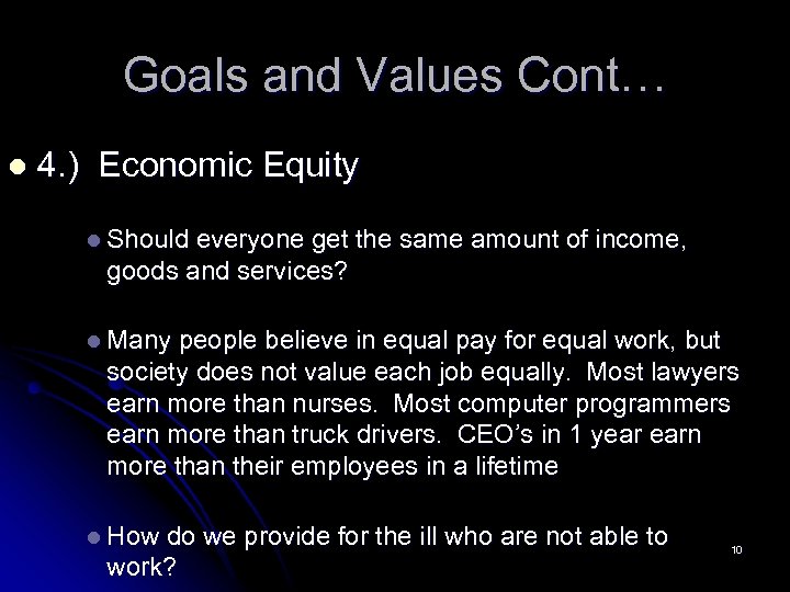 Goals and Values Cont… l 4. ) Economic Equity l Should everyone get the