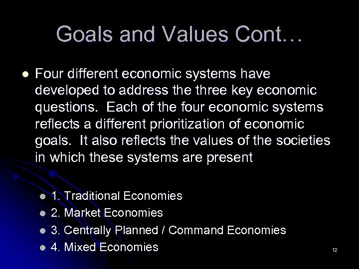 Goals and Values Cont… l Four different economic systems have developed to address the