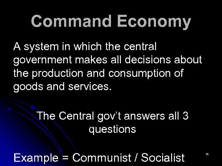 Command Economy A system in which the central government makes all decisions about the