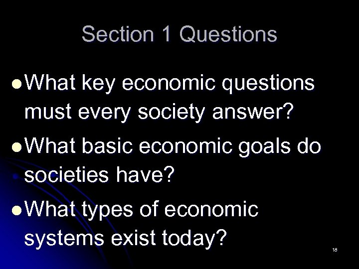 Section 1 Questions l What key economic questions must every society answer? l What