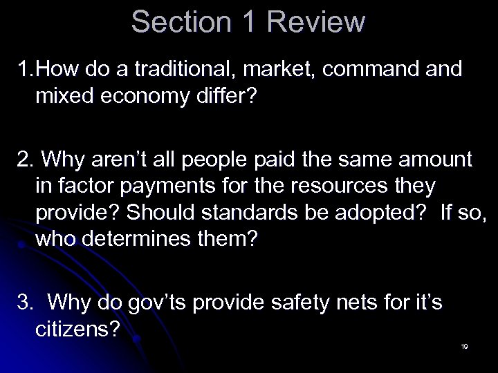 Section 1 Review 1. How do a traditional, market, command mixed economy differ? 2.