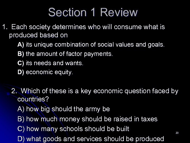 Section 1 Review 1. Each society determines who will consume what is produced based