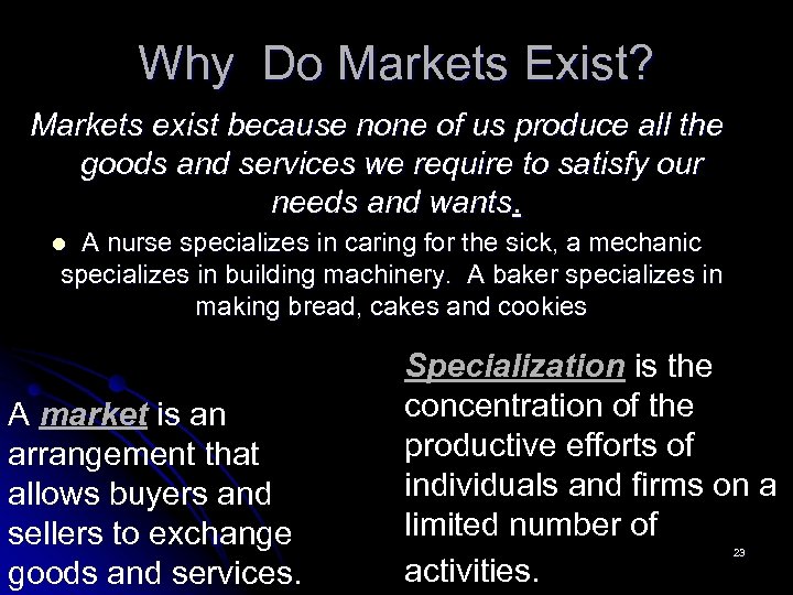 Why Do Markets Exist? Markets exist because none of us produce all the goods