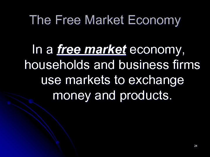 The Free Market Economy In a free market economy, households and business firms use
