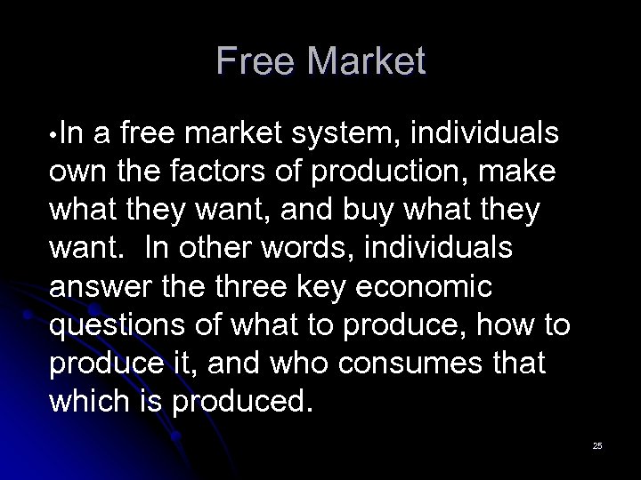 Free Market • In a free market system, individuals own the factors of production,