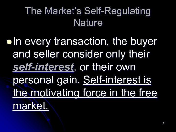 The Market’s Self-Regulating Nature l In every transaction, the buyer and seller consider only