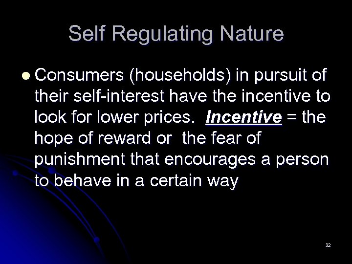 Self Regulating Nature l Consumers (households) in pursuit of their self-interest have the incentive