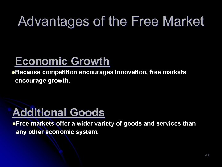 Advantages of the Free Market Economic Growth l. Because competition encourages innovation, free markets