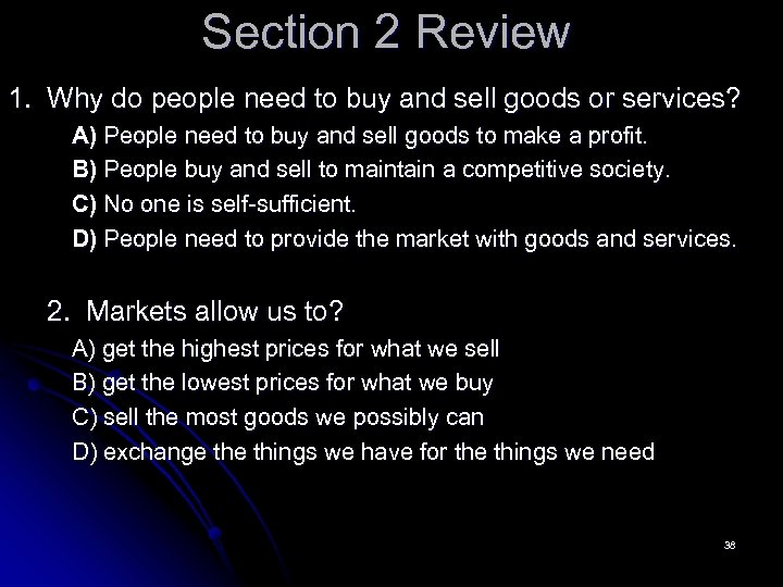 Section 2 Review 1. Why do people need to buy and sell goods or