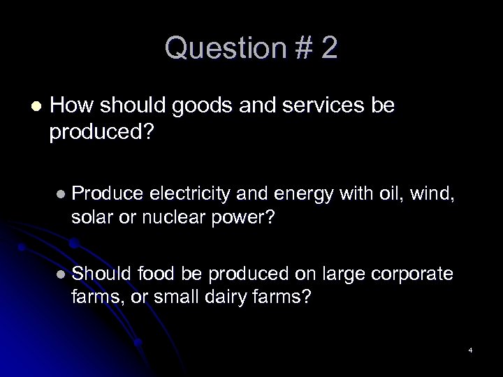 Question # 2 l How should goods and services be produced? l Produce electricity