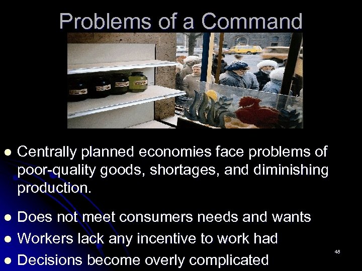 Problems of a Command Economy l Centrally planned economies face problems of poor-quality goods,