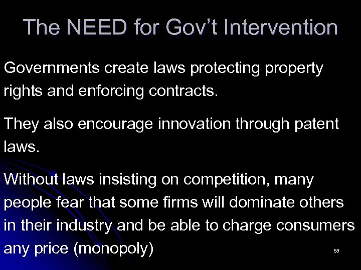 The NEED for Gov’t Intervention Governments create laws protecting property rights and enforcing contracts.