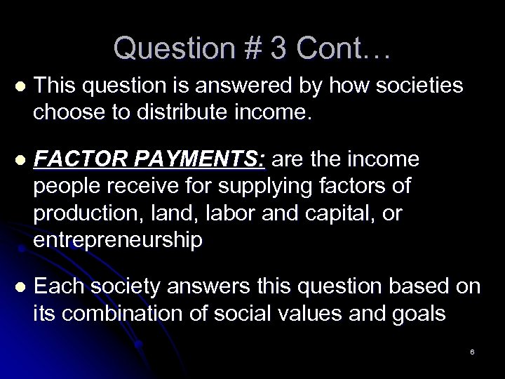Question # 3 Cont… l This question is answered by how societies choose to