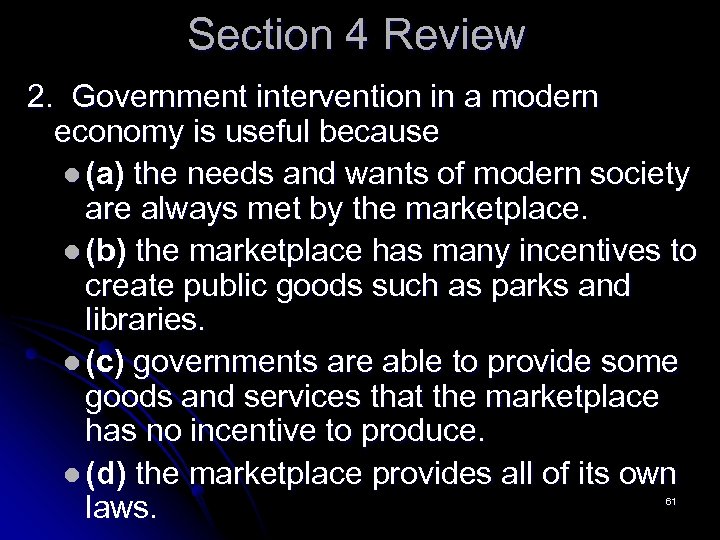 Section 4 Review 2. Government intervention in a modern economy is useful because l
