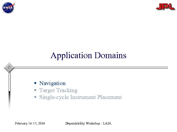 Application Domains § Navigation § Target Tracking § Single-cycle Instrument Placement February 16 -17,