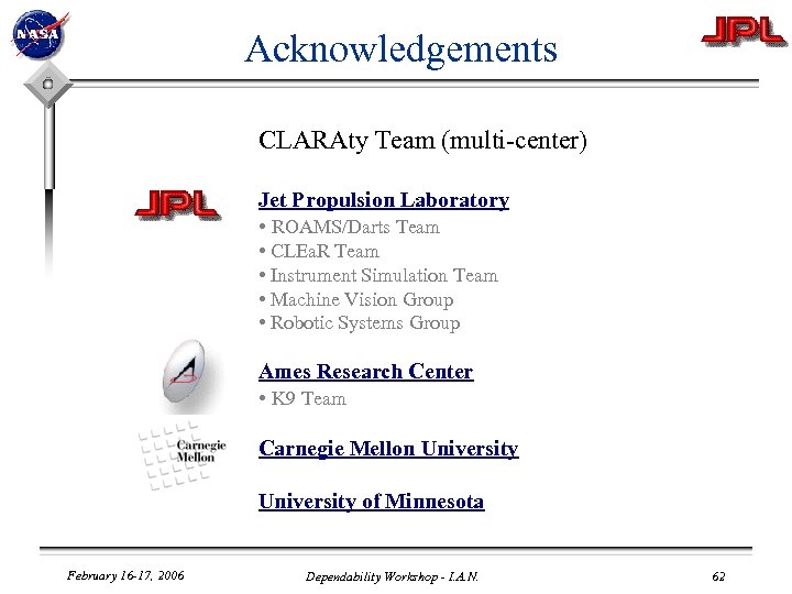 Acknowledgements CLARAty Team (multi-center) Jet Propulsion Laboratory • ROAMS/Darts Team • CLEa. R Team